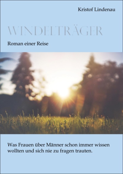 Windelträger - Roman einer Reise (Kristof Lindenau). 