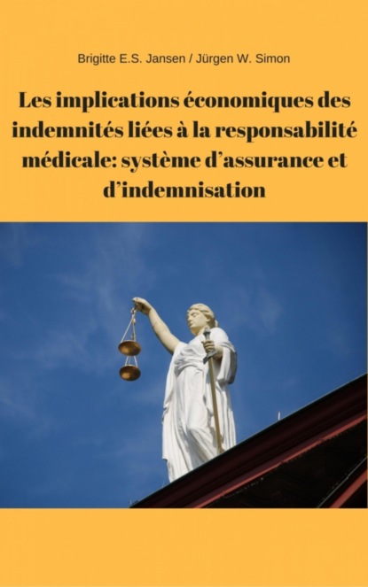 Les implications économiques des indemnités liées à la responsabilité médicale: système d'assurance et d'indemnisation (Brigitte E.S. Jansen). 