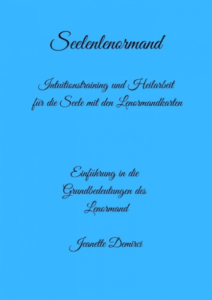 Seelenlenormand - Einführung ins Lenormand (Jeanette Demirci). 