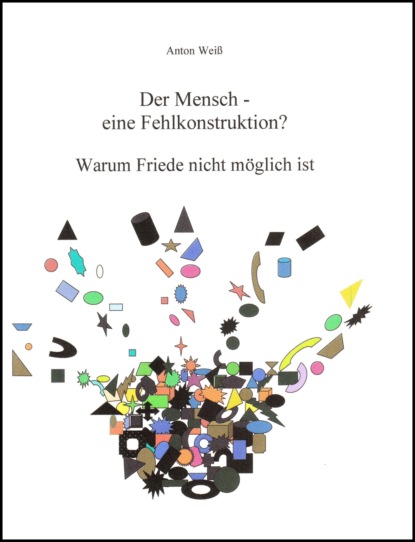 Der Mensch - eine Fehlkonstruktion? (Anton Weiß). 