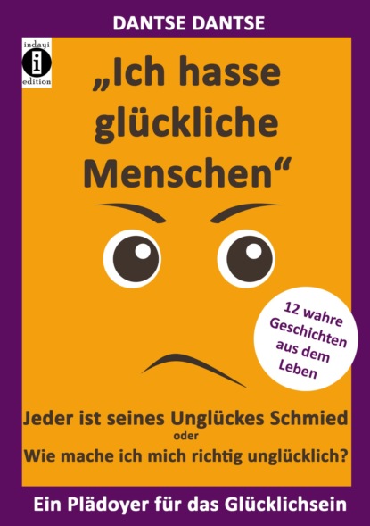 Ich hasse glückliche Menschen - Jeder ist seines Unglückes Schmied oder Wie mache ich mich richtig unglücklich? (Dantse Dantse). 