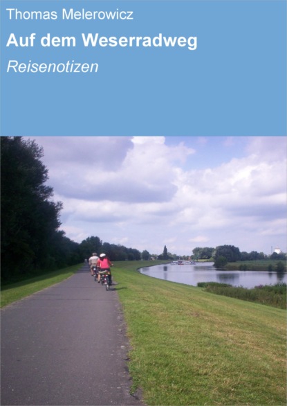 Auf dem Weserradweg (Thomas Melerowicz). 