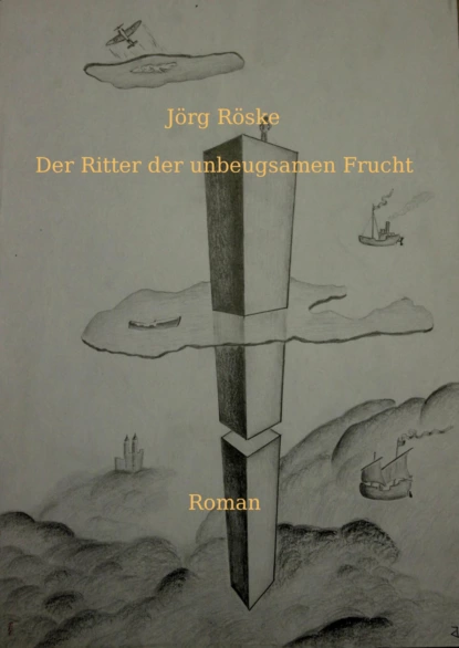 Обложка книги Der Ritter der unbeugsamen Frucht, Jörg Röske