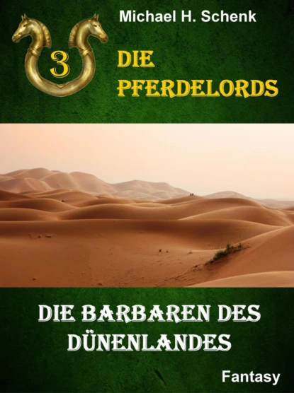 Обложка книги Die Pferdelords 03 - Die Barbaren des Dünenlandes, Michael Schenk