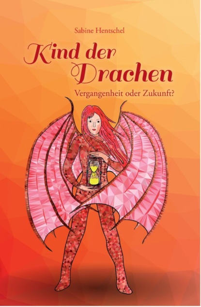 Kind der Drachen - Vergangenheit oder Zukunft? (Sabine Hentschel). 