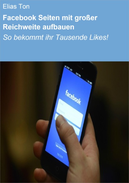 Facebook Seiten mit großer Reichweite aufbauen (Elias Ton). 