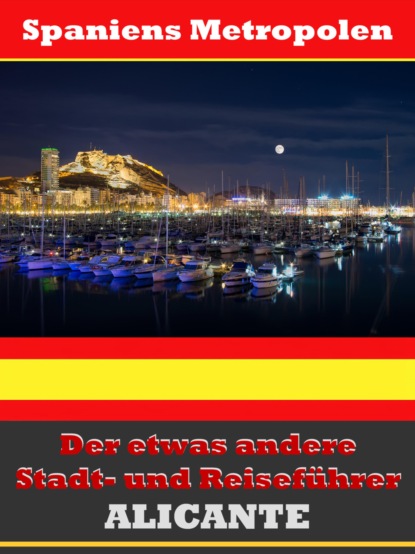Alicante - Der etwas andere Stadt- und Reisef?hrer - Mit Reise - W?rterbuch Deutsch-Spanisch