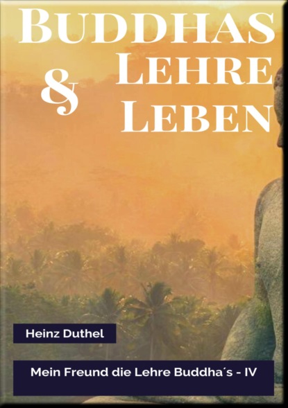 MEIN FREUND DIE LEHRE UND LEBEN DES BUDDHA IV