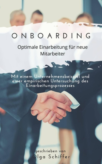 Onboarding - optimale Einarbeitung für neue Mitarbeiter (Olga Schiffer). 