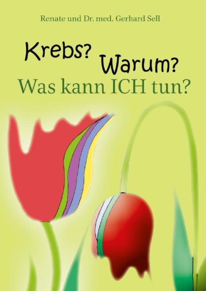 Krebs! Warum? Was kann ich tun? (Renate und Dr. med. Gerhard Sell). 