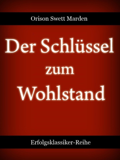 Der Schlüssel zum Wohlstand (Orison Swett Marden). 