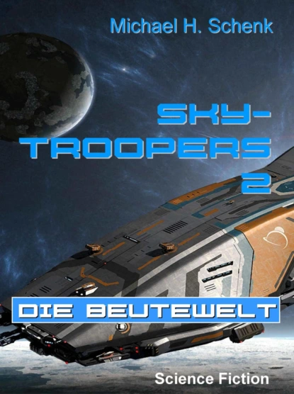 Обложка книги Sky-Troopers 2 - Die Beutewelt, Michael Schenk