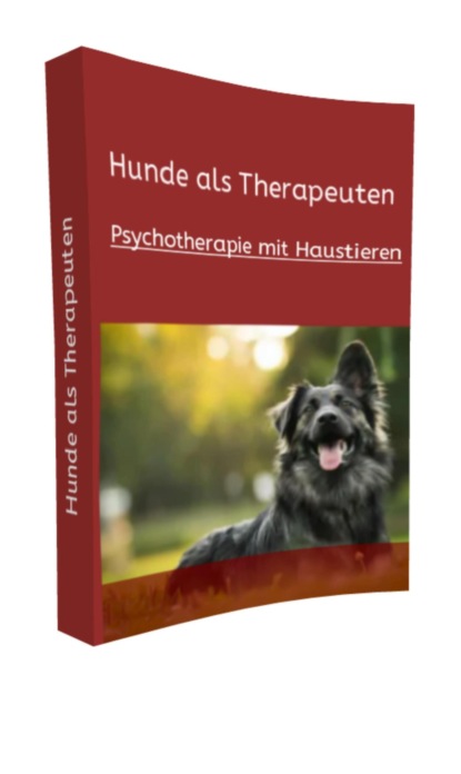 Hunde als Therapeuten - Psychotherapie mit Haustieren