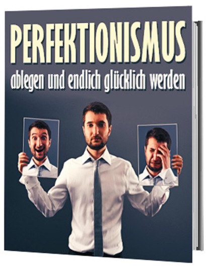 Perfektionismus ablegen und endlich glücklich werden (Antonio Rudolphios). 