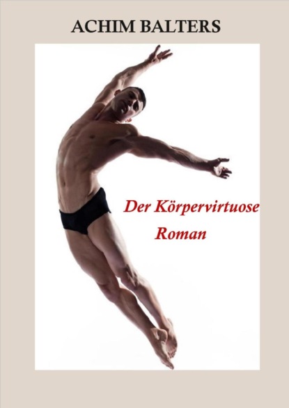 Der Körpervirtuose (Achim Balters). 