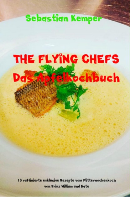 THE FLYING CHEFS Das Apfelkochbuch (Sebastian Kemper). 