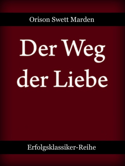 Der Weg der Liebe (Orison Swett Marden). 