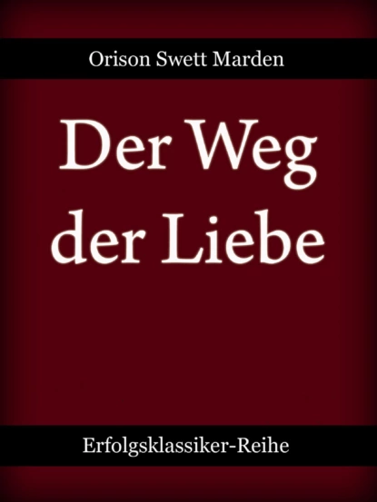 Обложка книги Der Weg der Liebe, Orison Swett Marden