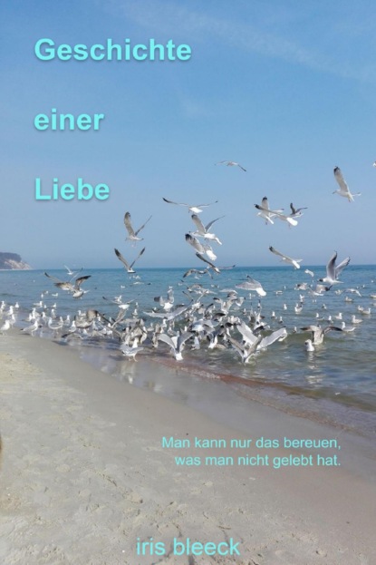 GESCHICHTE EINER LIEBE (Iris Bleeck). 