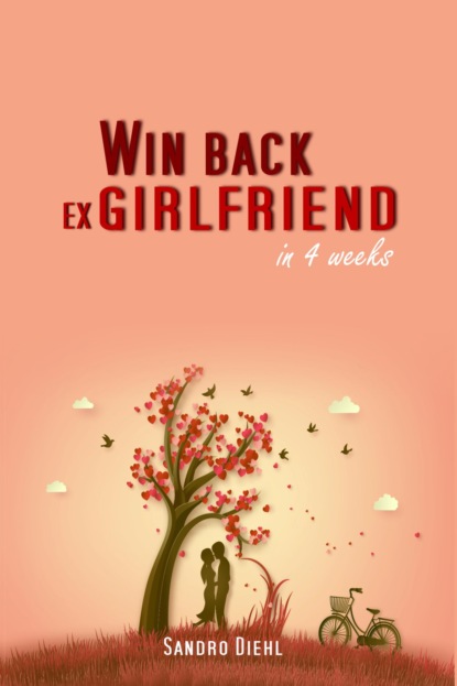 Win back ex girlfriend in 4 weeks (Sandro Diehl). 