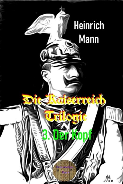 Die Kaiserreich Trilogie, 3. Der Kopf (Heinrich Mann). 