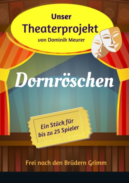 Unser Theaterprojekt, Band 5 - Dornröschen (Dominik Meurer). 