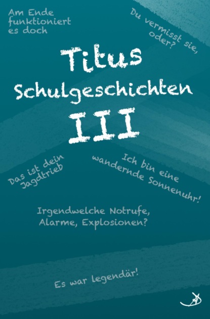 Titus Schulgeschichten III