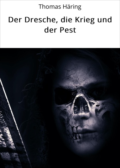 Der Dresche, die Krieg und der Pest (Thomas Häring). 