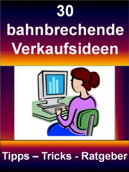 30 bahnbrechende Verkaufsideen