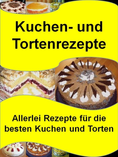 Kuchen- und Tortenrezepte