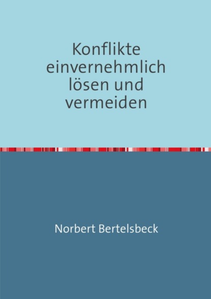 Konflikte einvernehmlich lösen und vermeiden (Norbert Bertelsbeck). 