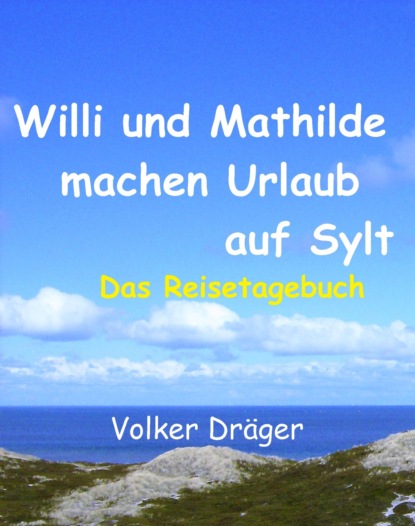 Willi und Mathilde machen Urlaub auf Sylt (Volker Dräger). 