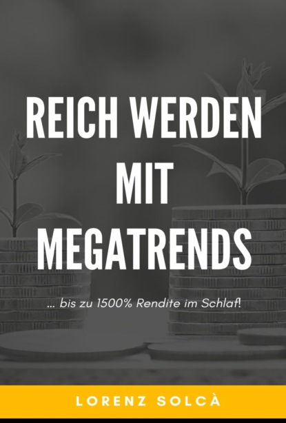 Reich werden mit Megatrends (Lorenz Solcà). 