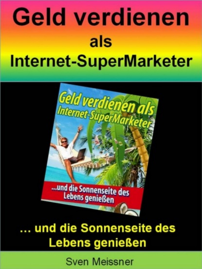 Geld verdienen als Super-Marketer (Sven Meißner). 