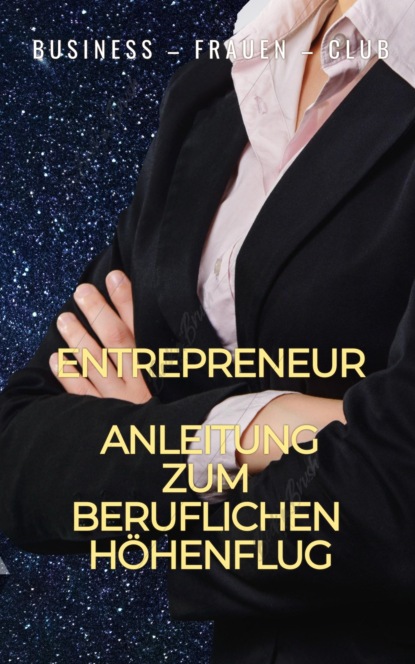 Entrepreneur - Anleitung zum beruflichen Höhenflug (Business - Frauen - Club). 