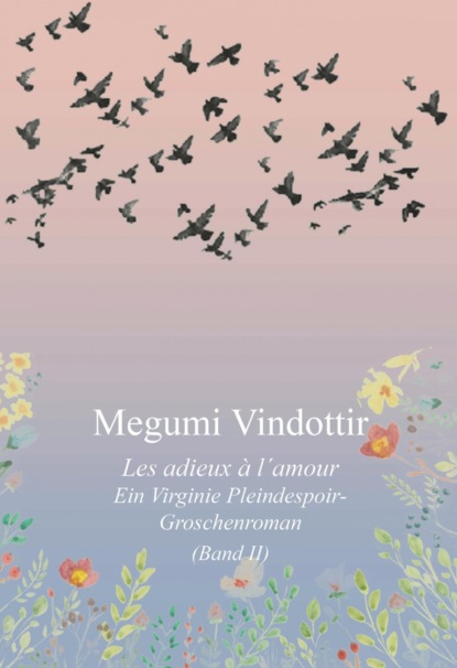 Virginie Pleindespoir - Les adieux à l`amour (Megumi Vindottir). 