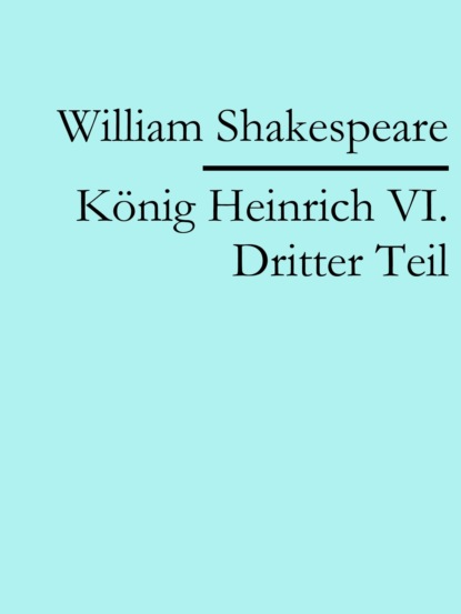 König Heinrich VI. Dritter Teil (William Shakespeare). 