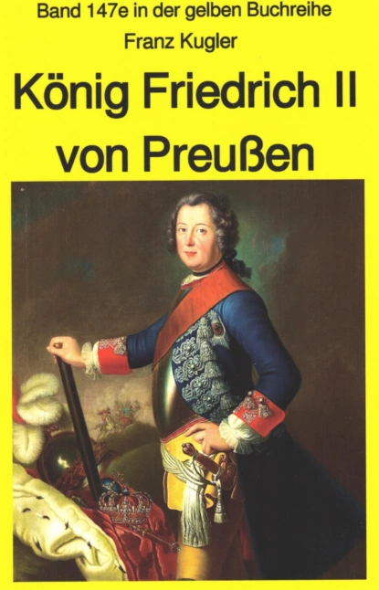 Обложка книги Franz Kugler: König Friedrich II von Preußen – Lebensgeschichte des 