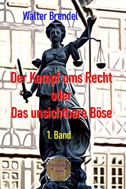 Der Kampf ums Recht oder Das unsichtbare Böse , 1. Band