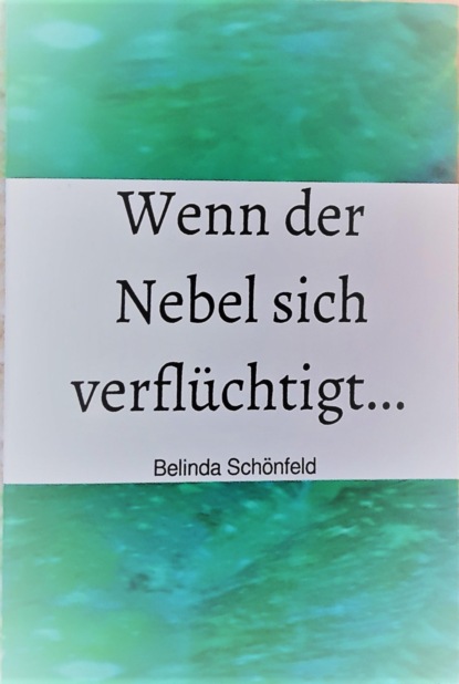 Wenn der Nebel sich verflüchtigt... (Belinda Schönfeld). 