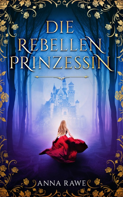 Die Rebellenprinzessin (Anna Rawe). 