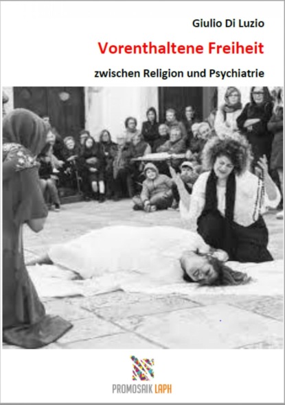 Vorenthaltene Freiheit zwischen Religion und Psychiatrie (Giulio Di Luzio). 