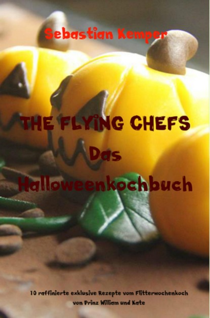 THE FLYING CHEFS Das Halloweenkochbuch