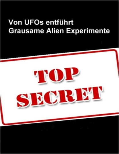Von Ufo`s entf?hrt - Die grausamen Experimente der Aliens