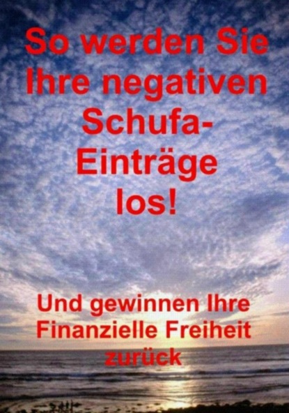 So werden Sie Ihre negativen Schufa-Einträge los!