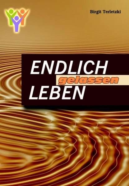 Endlich gelassen leben (Birgit Terletzki). 