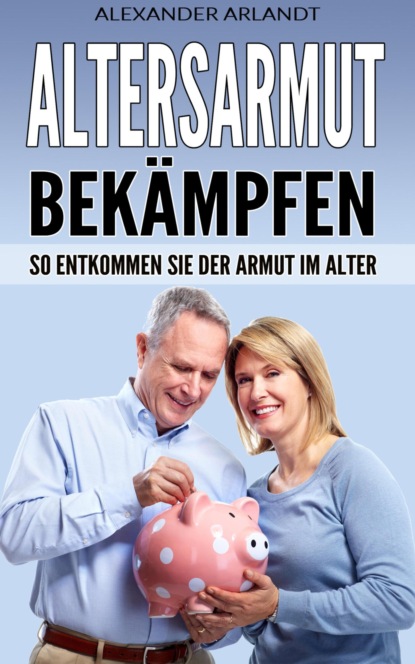 Altersarmut bekämpfen (Alexander Arlandt). 