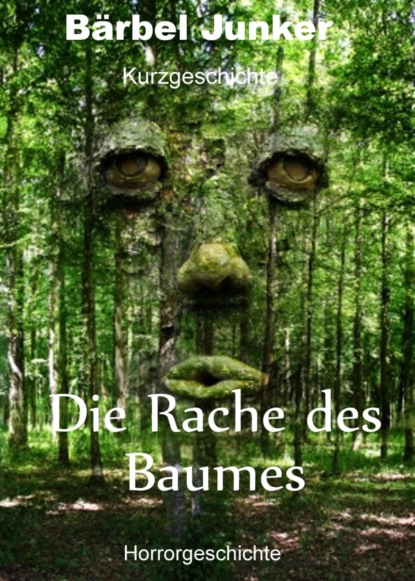 Die Rache des Baumes (Bärbel Junker). 