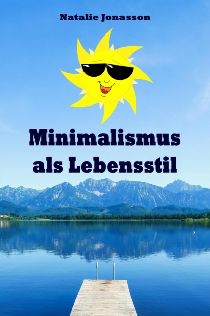 Minimalismus als Lebensstil (Natalie Jonasson). 