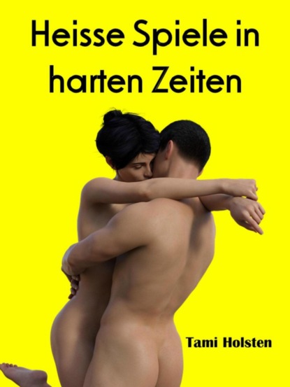 Heisse Spiele in harten Zeiten (Tami Holsten). 